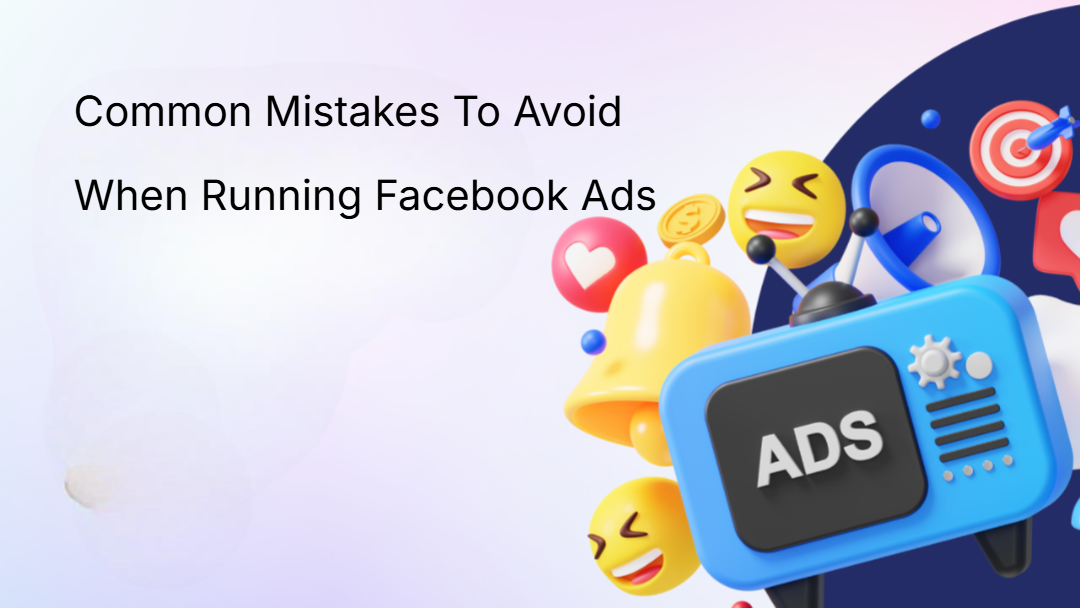 Common Mistakes To Avoid When Running Facebook Ads Common Mistakes To Avoid When Running Facebook Ads