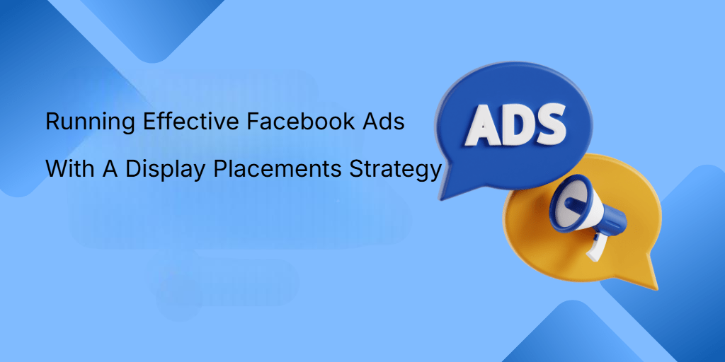 Running Effective Facebook Ads With A Display Placements Strategy Running Effective Facebook Ads With A Display Placements Strategy