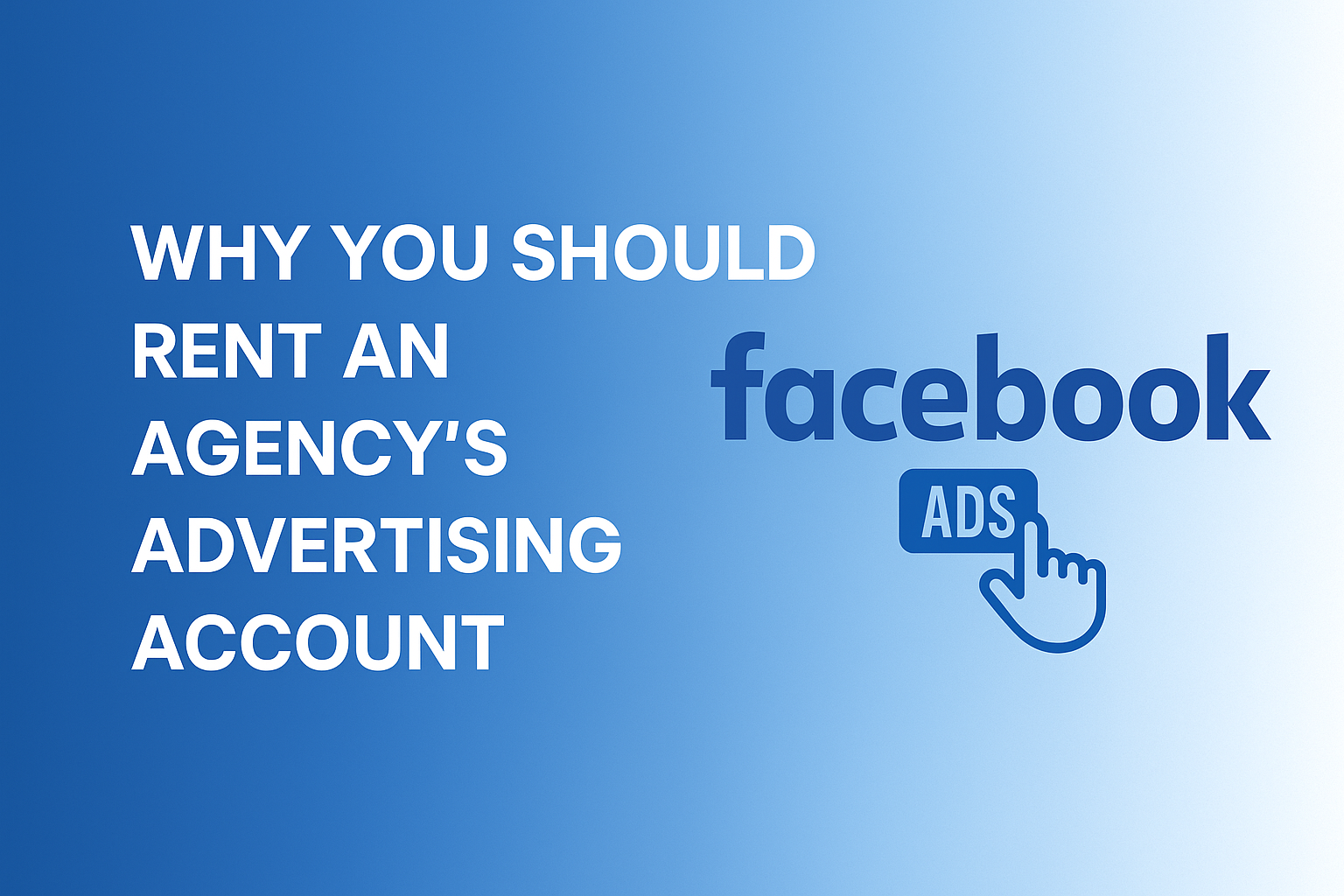 Why You Should Rent An Agency’s Advertising Account Why You Should Rent An Agency’s Advertising Account