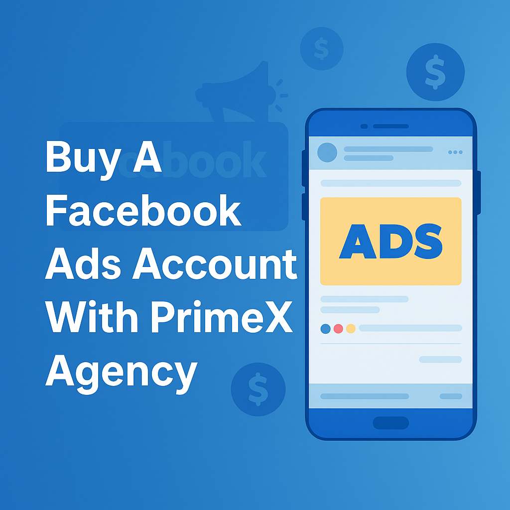 Buy A Facebook Ads Account With PrimeX Agency Buy A Facebook Ads Account With PrimeX Agency