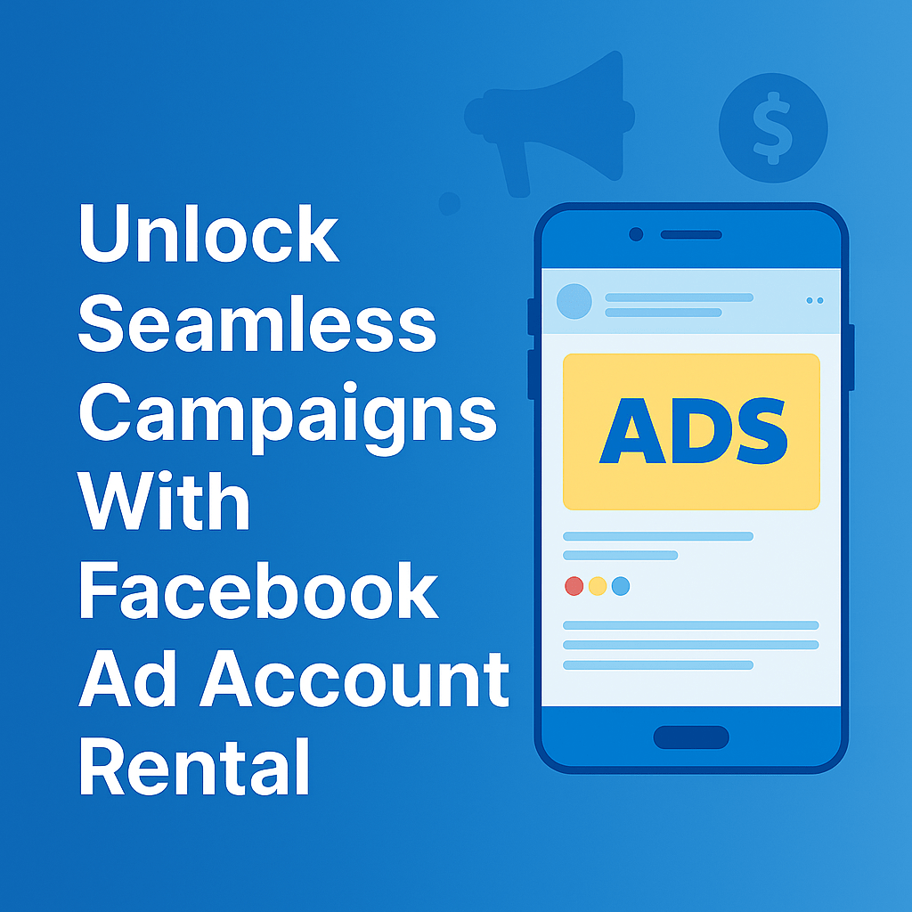 Unlock Seamless Campaigns With Facebook Ad Account Rental Unlock Seamless Campaigns With Facebook Ad Account Rental