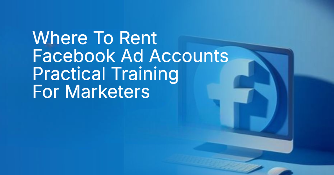 Where To Rent Facebook Ad Accounts Practical Training For Marketers Where To Rent Facebook Ad Accounts Practical Training For Marketers