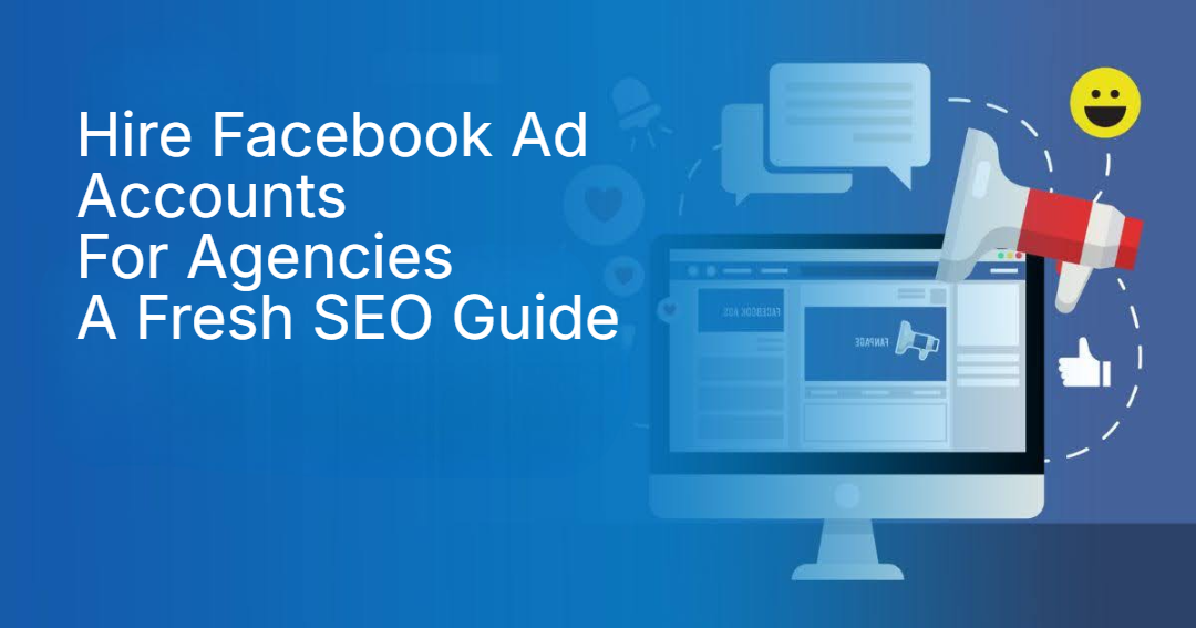 Hire Facebook Ad Accounts For Agencies A Fresh SEO Guide Hire Facebook Ad Accounts For Agencies A Fresh SEO Guide