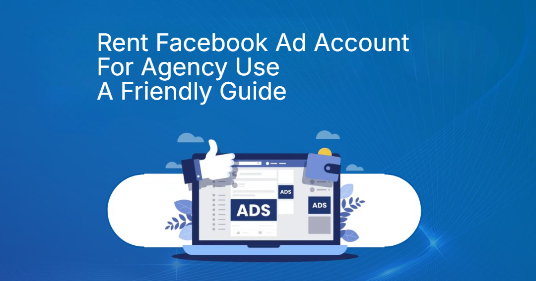 Rent Facebook Ad Account For Agency Use A Friendly Guide By PrimeX Agency Rent Facebook Ad Account For Agency Use A Friendly Guide By PrimeX Agency