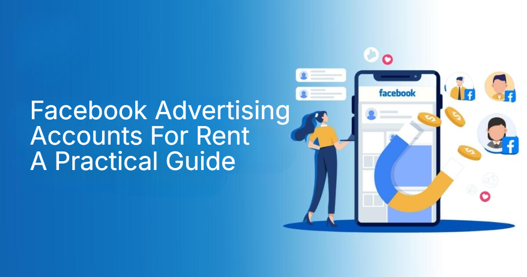 Facebook Advertising Accounts For Rent A Practical Guide Facebook Advertising Accounts For Rent A Practical Guide