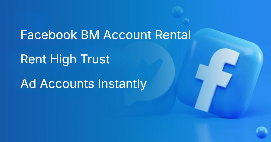 Facebook BM Account Rental Rent High Trust Ad Accounts Instantly Facebook BM Account Rental Rent High Trust Ad Accounts Instantly