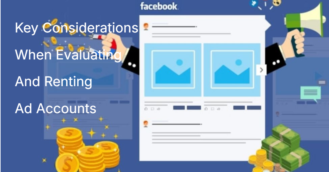 Key Considerations When Evaluating And Renting Ad Accounts Key Considerations When Evaluating And Renting Ad Accounts