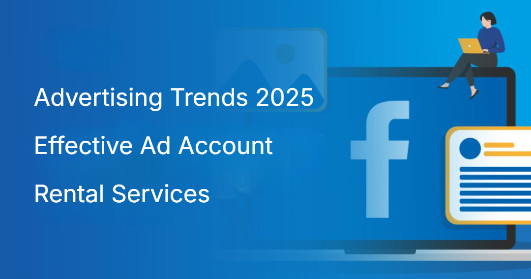 Advertising Trends 2025 Effective Ad Account Rental Services Advertising Trends 2025 Effective Ad Account Rental Services