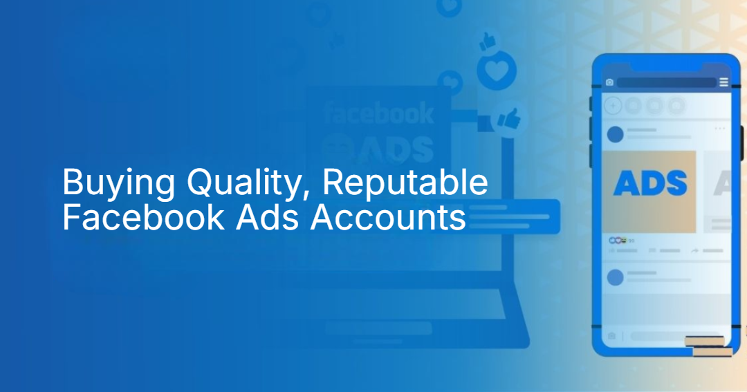 Buying Quality, Reputable Facebook Ads Accounts Buying Quality, Reputable Facebook Ads Accounts