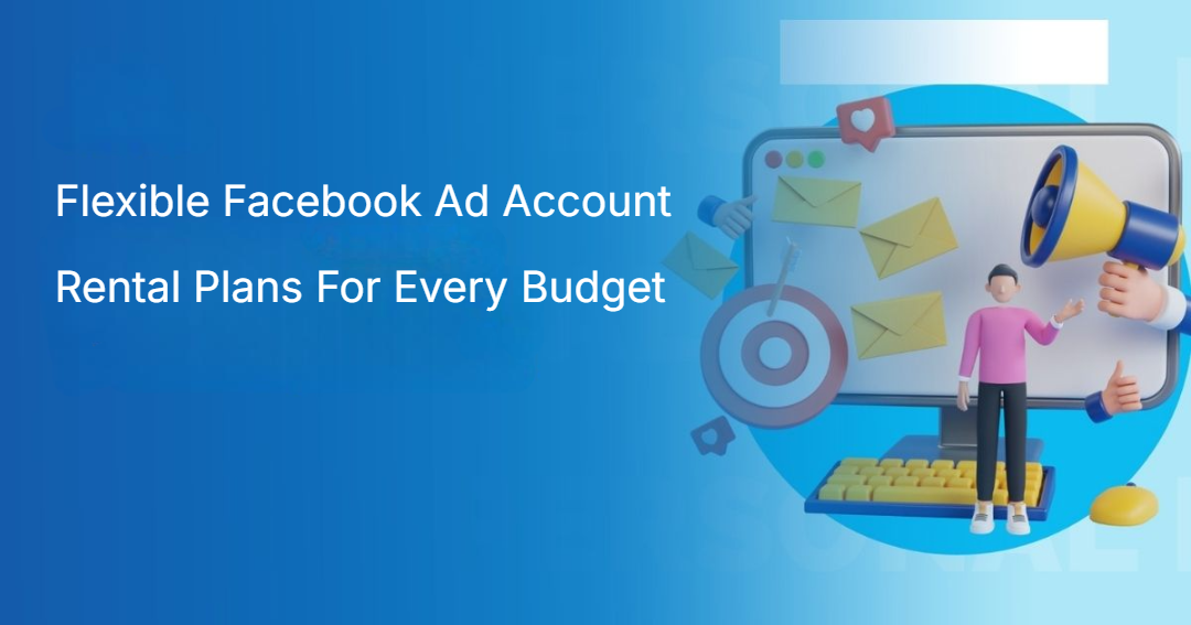 Flexible Facebook Ad Account Rental Plans For Every Budget Flexible Facebook Ad Account Rental Plans For Every Budget