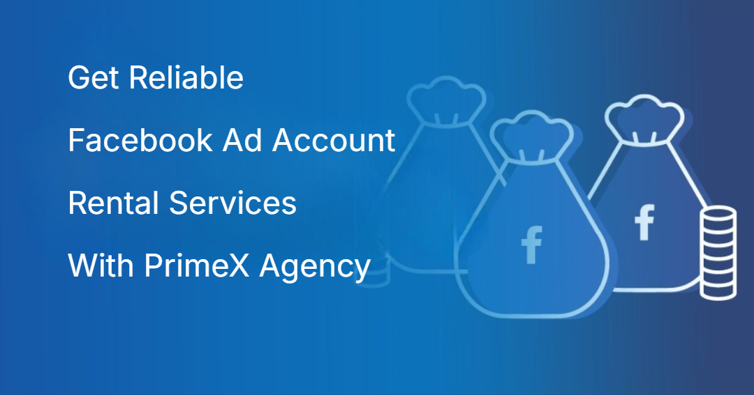 How PrimeX Agency Can Help You Succeed Facebook Ad Account Rental Services How PrimeX Agency Can Help You Succeed Facebook Ad Account Rental Services