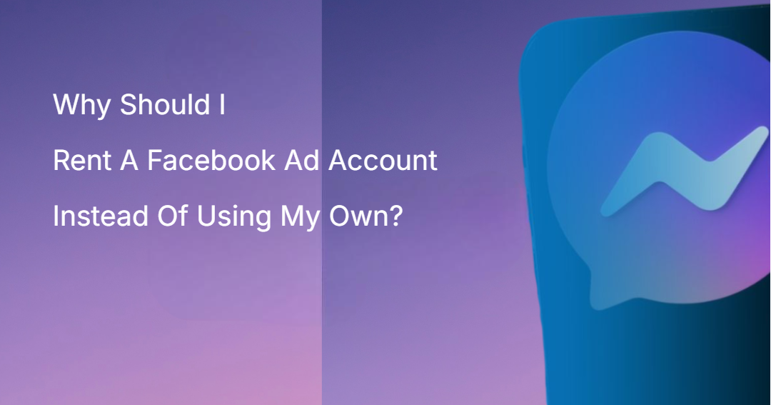 Why Should I Rent A Facebook Ad Account Instead Of Using My Own? Why Should I Rent A Facebook Ad Account Instead Of Using My Own?