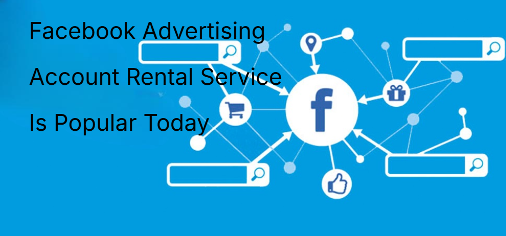 Facebook Advertising Account Rental Service Is Popular Today Facebook Advertising Account Rental Service Is Popular Today