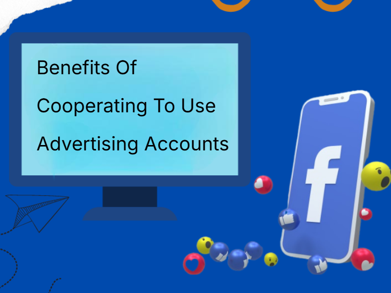 Benefits Of Cooperating To Use Advertising Accounts At PrimeX Agency Benefits Of Cooperating To Use Advertising Accounts At PrimeX Agency