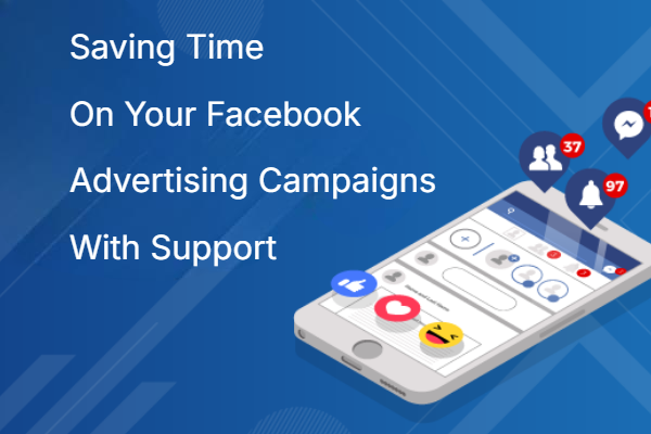 Saving Time On Your Facebook Advertising Campaigns With Support Saving Time On Your Facebook Advertising Campaigns With Support