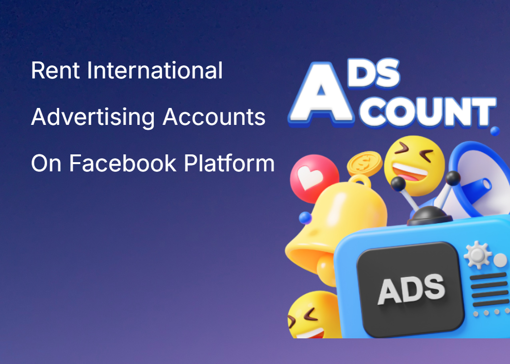 Rent International Advertising Accounts On Facebook Platform
