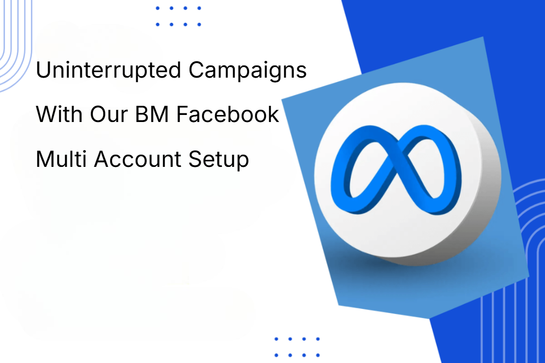 Uninterrupted Campaigns With Our BM Facebook Multi Account Setup Uninterrupted Campaigns With Our BM Facebook Multi Account Setup