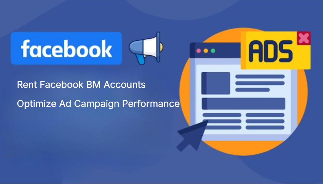 Rent Facebook BM Accounts Optimize Ad Campaign Performance Rent Facebook BM Accounts Optimize Ad Campaign Performance