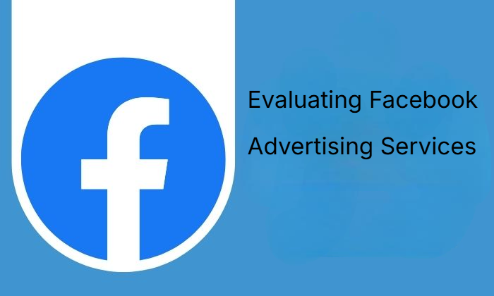 Evaluating Facebook Advertising Services Evaluating Facebook Advertising Services