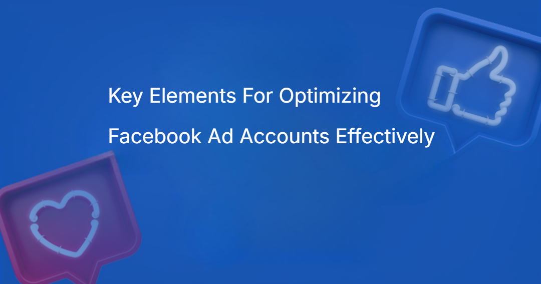 Key Elements For Optimizing Facebook Ad Accounts Effectively Key Elements For Optimizing Facebook Ad Accounts Effectively